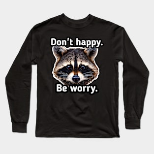 Don't happy be worry Long Sleeve T-Shirt